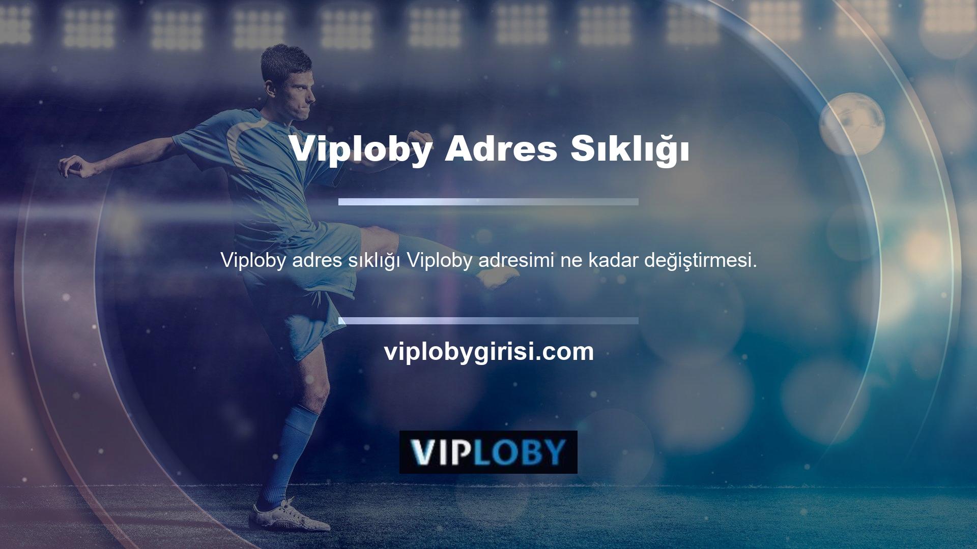 Viploby bağlantı sorunlarından kaçınmak için adresinizi hemen değiştirmenizi önerir